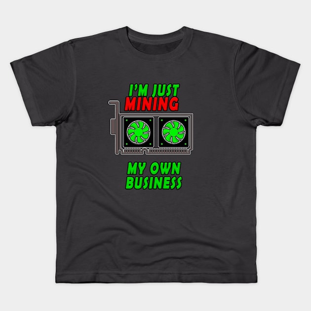 I'm Just Mining My Own Business Kids T-Shirt by graphics